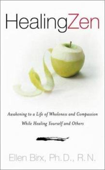 Hardcover Healing Zen: Awakening Life Wholeness Compassion While Caring for Yourself Others Book