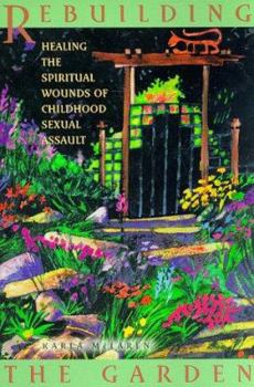 Paperback Rebuilding the Garden: Healing the Spiritual Wounds of Childhood Sexual Assault Book