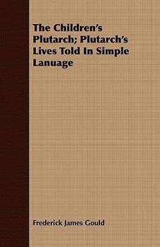 The Children's Plutarch (Plutarch's Lives Told in Simple Lanuage) With an Index Which Adapts the Stories to the Purpose of Moral Instruction - Book  of the Children's Plutarch