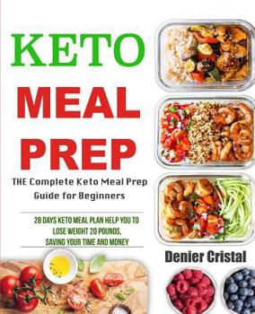 Paperback Keto Meal Prep: The Complete Keto Meal Prep Guide for Beginners, 28 Days Keto Meal Plan Help You to Lose Weight 20 Pounds, Saving Time Book