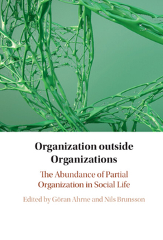 Organization Outside Organizations: The Abundance of Partial Organization in Social Life