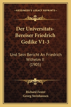 Paperback Der Universitats-Bereiser Friedrich Gedike V1-3: Und Sein Bericht An Friedrich Wilhelm II (1905) [German] Book