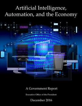 Paperback Artificial Intelligence, Automation, and the Economy: A Government Report Book