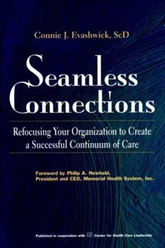 Paperback Seamless Connections: Refocusing Your Organization to Create a Successful Continuum of Care (J-B AHA Press) Book
