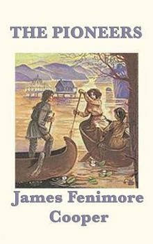 The Pioneers, or The Sources of the Susquehanna; a Descriptive Tale - Book #4 of the Leatherstocking Tales