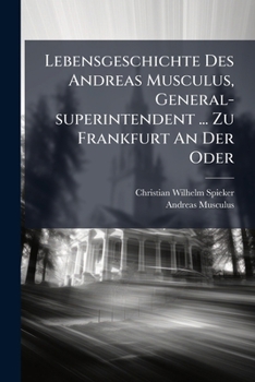 Paperback Lebensgeschichte Des Andreas Musculus, General-superintendent ... Zu Frankfurt An Der Oder Book
