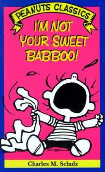 Paperback I'm Not Your Sweet Babboo! (Peanuts Classics) Book