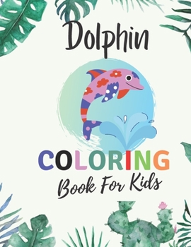 Paperback Dolphin Coloring Book For Kids: Dolphin Coloring Pages, Beautiful Coloring Pages For Kids, 24 Fun Coloring Pages Book