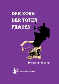 Der Zorn Der Toten Frauen: Hört unsere Schreie! Spürt unseren Zorn! Unsere Seelen sterben nicht! (German Edition)