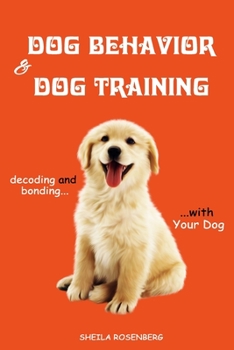 Paperback Dog Behavior and Dog Training: Decoding and Bonding with Your Dog Book