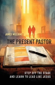 Paperback The Present Pastor: Step Off the Stage and Learn to Lead Like Jesus Book
