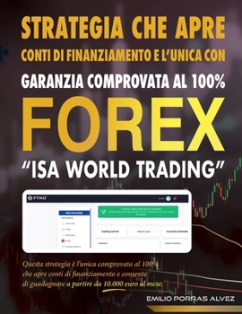 FOREX, STRATEGIA CHE APRE CONTI DI FINANZIAMENTO E L'UNICA CON GARANZIA COMPROVATA AL 100%, "ISA WORLD TRADING", Questa strategia è l'unica comprovata ... di guadagnare a partire da 10.000 al mese.