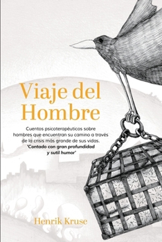 Viaje del Hombre (Spanish Edition): Cuentos psicoterapéuticos sobre hombres que encuentran su camino a través de la crisis más grande de sus vidas. 'Contado con gran profundidad y sutil humor’