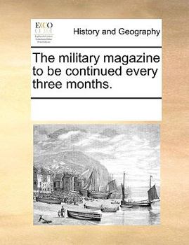 Paperback The Military Magazine to Be Continued Every Three Months. Book