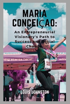 Paperback Maria Conceiçao: An Entrepreneurial Visionary's Path to Success and Social Change Book