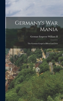 Hardcover Germany's War Mania: The German Gospel of Blood and Iron Book
