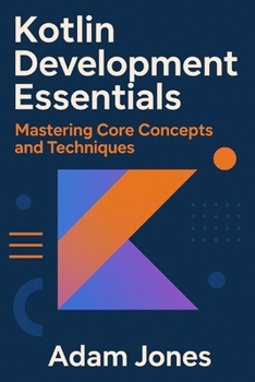 Paperback Kotlin Development Essentials: Mastering Core Concepts and Techniques Book