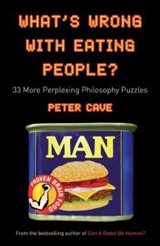 Paperback What's Wrong with Eating People?: 33 More Perplexing Philosophy Puzzles Book