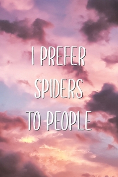 Paperback I Prefer Spiders To People: Sarcastic Funny Favorite Cute Insect Saying Joke Lined Paper Journal Gift Book