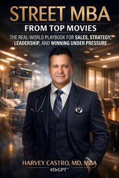 Street MBA from Top Movies: The Real-World Playbook for Sales, Strategy, Leadership, and Winning Under Pressure (The DrGPT Business Series)