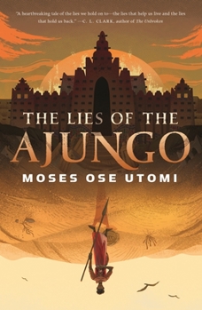 The Lies of the Ajungo - Book #1 of the Forever Desert
