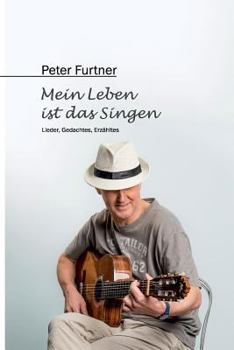 Paperback Peter Furtner - Mein Leben ist das Singen: Lieder, Gedachtes, Erzähltes [German] Book