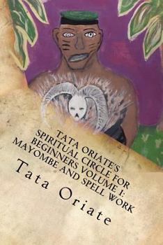 Paperback Tata Oriate's Spiritual Circle for Beginners Volume 1: Mayombe and Spell work Book