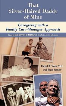 Paperback That Silver-Haired Daddy of Mine: Family Caregiving With A Nurse Care-Manager Approach Book