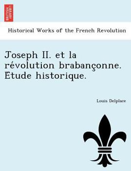 Paperback Joseph II. Et La Re Volution Brabanc Onne. E Tude Historique. [French] Book