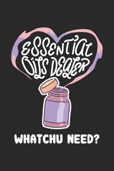 Essential Oils Dealer Whatchu Need?: Essential Oil. Blank Composition Notebook to Take Notes at Work. Plain white Pages. Bullet Point Diary, To-Do-List or Journal For Men and Women.