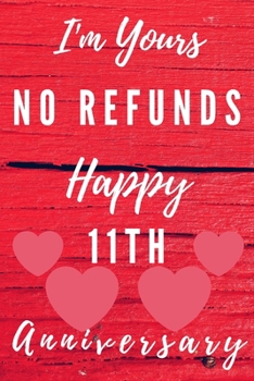 Paperback I'm Yours No Refunds Happy 11th Anniversary: Funny 11th Magic happened on this day happy anniversary Birthday Gift Journal / Notebook / Diary Quote (6 Book