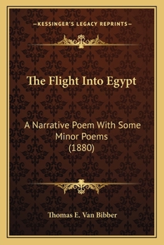 Paperback The Flight Into Egypt: A Narrative Poem With Some Minor Poems (1880) Book