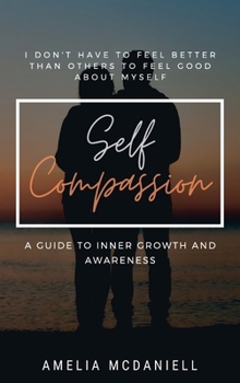 Hardcover Self Compassion: A Guide to Inner Growth and Awareness Book