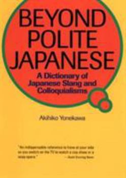 Paperback Beyond Polite Japanese: A Dictionary of Japanese Slang and Colloquialisms Book