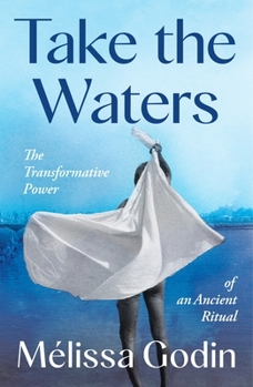 Take the Waters: The Transformative Power of Our Oldest Ritual