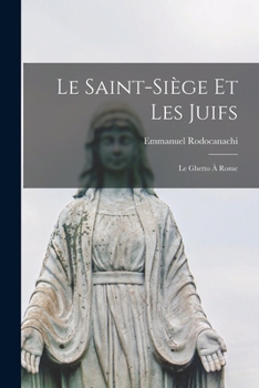 Paperback Le Saint-Siège Et Les Juifs: Le Ghetto À Rome [French] Book