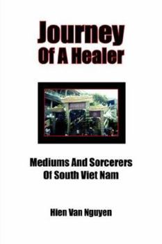 Journey Of A Healer: Mediums And Sorcerers Of South Viet Nam