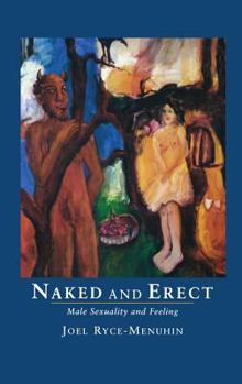 Hardcover Naked and Erect: Male Sexuality and Feeling Book