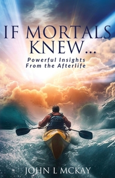 Paperback If Mortals Knew...: Powerful Insights from the Afterlife Book