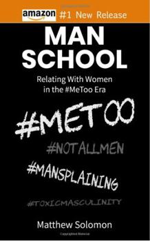 Hardcover Man School: Relating With Women in the #MeToo Era Book
