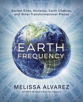 Paperback Earth Frequency: Sacred Sites, Vortexes, Earth Chakras, and Other Transformational Places Book