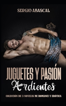 Paperback Juguetes y Pasión Ardientes: Colección de 3 Novelas de Romance y Erótica [Spanish] Book