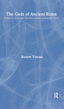 Hardcover The Gods of Ancient Rome: Religion in Everyday Life from Archaic to Imperial Times Book