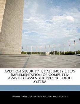 Paperback Aviation Security: Challenges Delay Implementation of Computer-Assisted Passenger Prescreening System Book