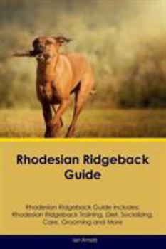 Paperback Rhodesian Ridgeback Guide Rhodesian Ridgeback Guide Includes: Rhodesian Ridgeback Training, Diet, Socializing, Care, Grooming, Breeding and More Book