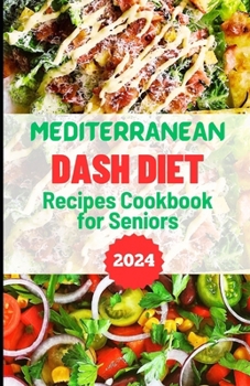 Paperback Mediterranean Dash Diet Recipes Cookbook for Seniors: Enjoy Quick and Easy Delicious Meals Book