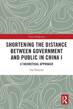 Paperback Shortening the Distance Between Government and Public in China I: A Theoretical Approach Book