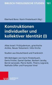 Konstruktionen Individueller Und Kollektiver Identitat (I): Altes Israel / Fruhjudentum, Griechische Antike, Neues Testament / Alte Kirche - Studien Aus Deutschland Und Frankreich
