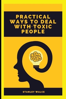 Paperback Practical Ways to Deal with Toxic People Book