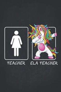 Paperback ELA Teacher: Cute Dabbing Unicorn Teacher Gifts College Ruled Notebooks Composition Book 6x9 Teaching Appreciation, Thank You, Reti Book